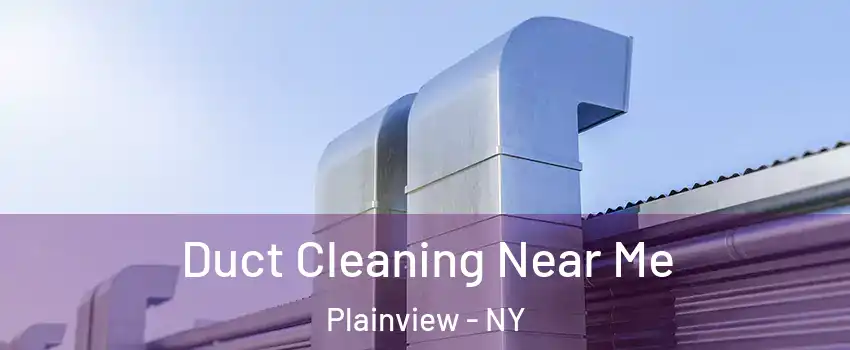  Duct Cleaning Near Me Plainview - NY