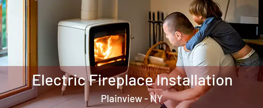  Electric Fireplace Installation Plainview - NY