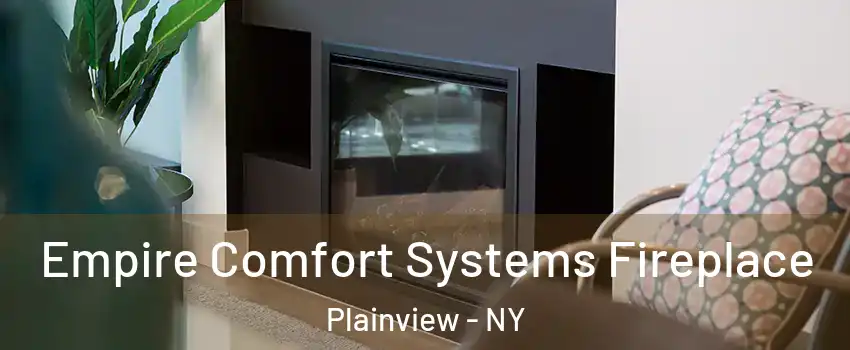  Empire Comfort Systems Fireplace Plainview - NY