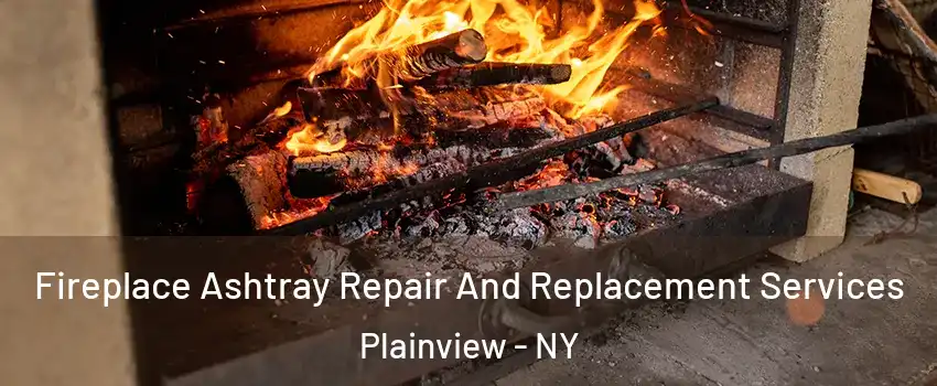  Fireplace Ashtray Repair And Replacement Services Plainview - NY