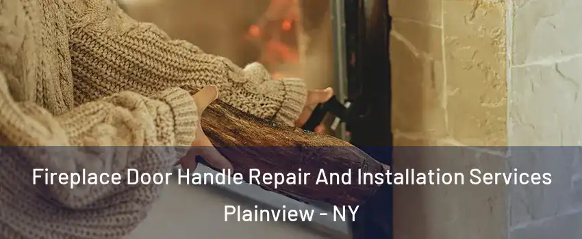  Fireplace Door Handle Repair And Installation Services Plainview - NY