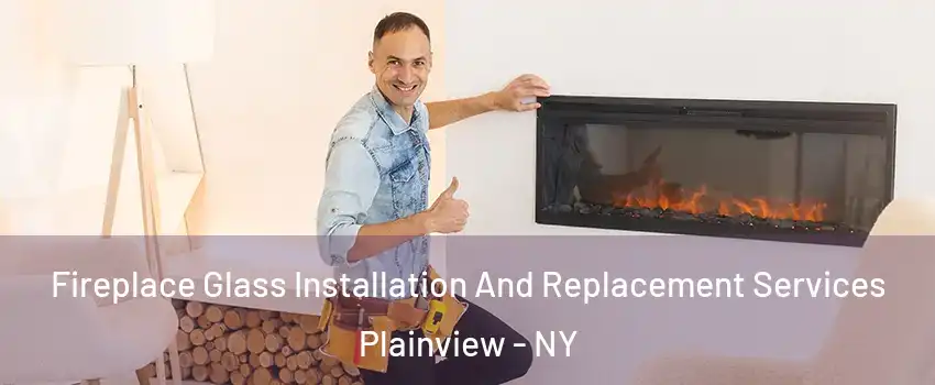  Fireplace Glass Installation And Replacement Services Plainview - NY