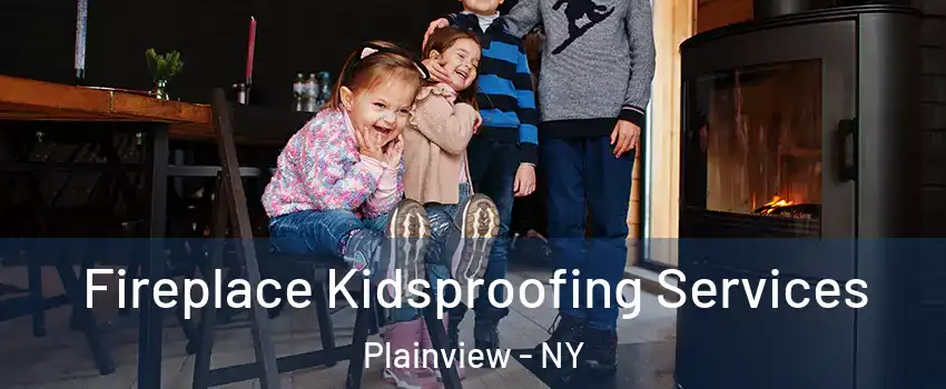  Fireplace Kidsproofing Services Plainview - NY