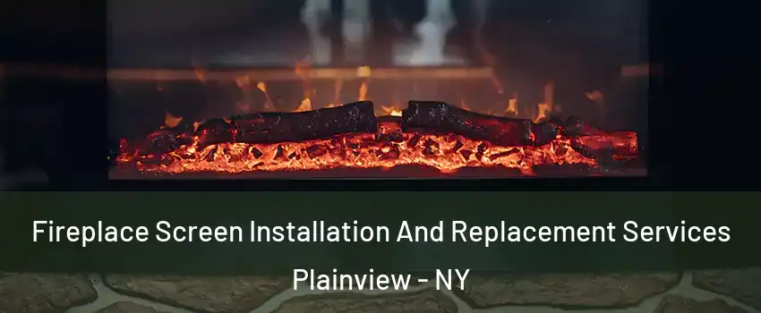  Fireplace Screen Installation And Replacement Services Plainview - NY