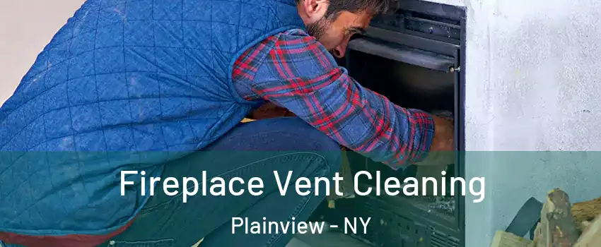  Fireplace Vent Cleaning Plainview - NY