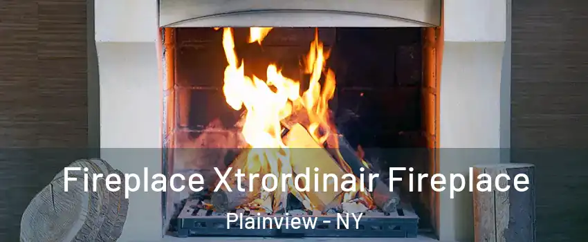 Fireplace Xtrordinair Fireplace Plainview - NY