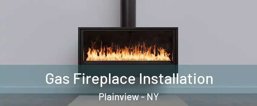  Gas Fireplace Installation Plainview - NY