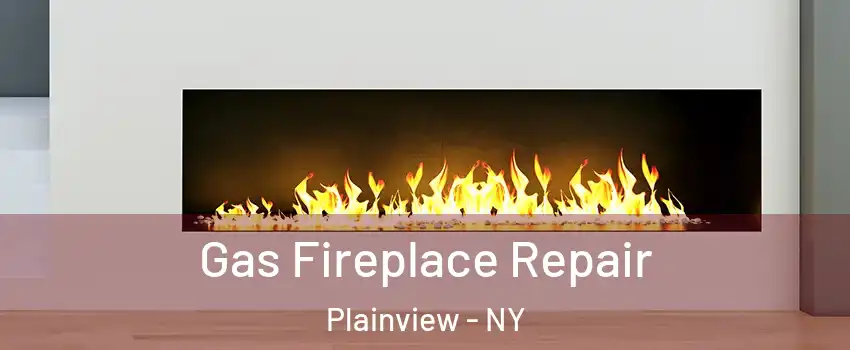  Gas Fireplace Repair Plainview - NY