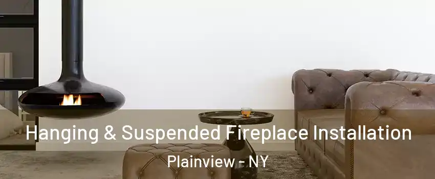  Hanging & Suspended Fireplace Installation Plainview - NY