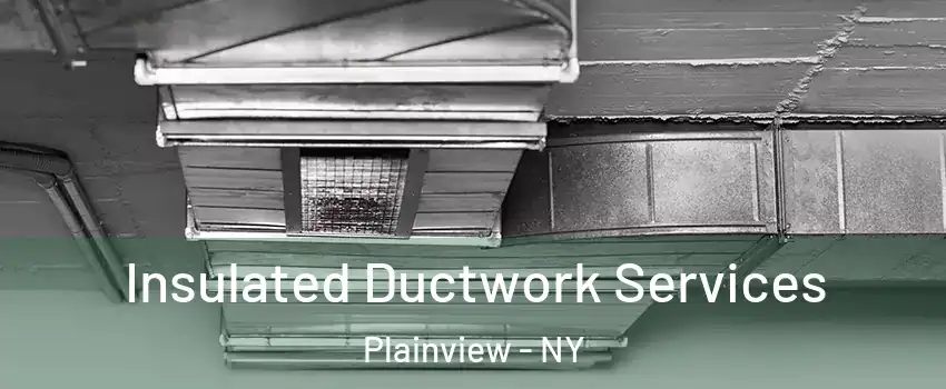  Insulated Ductwork Services Plainview - NY