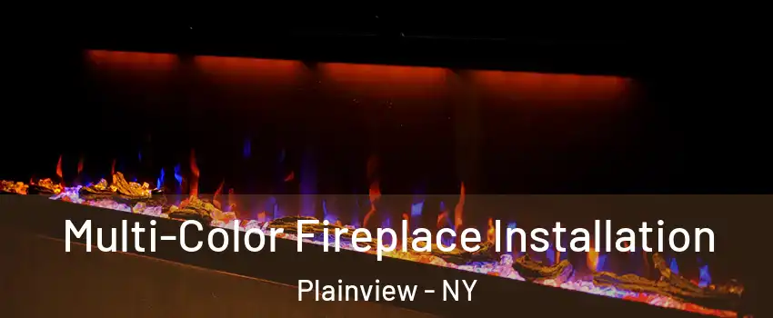  Multi-Color Fireplace Installation Plainview - NY