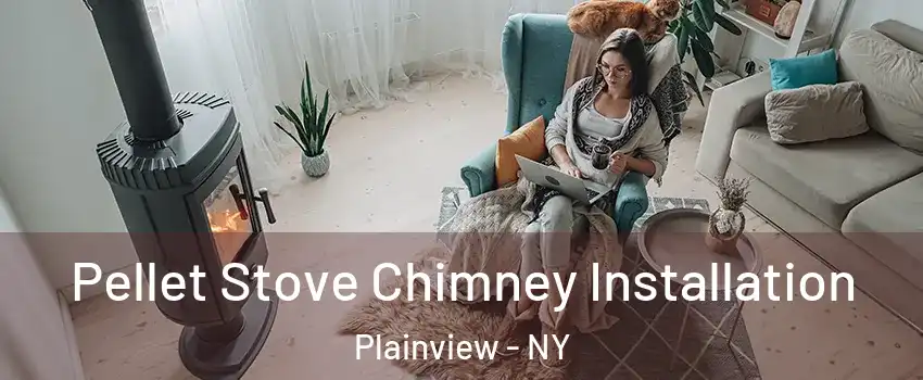  Pellet Stove Chimney Installation Plainview - NY
