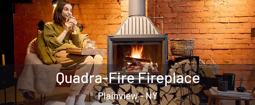  Quadra-Fire Fireplace Plainview - NY