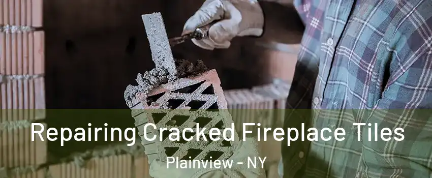  Repairing Cracked Fireplace Tiles Plainview - NY