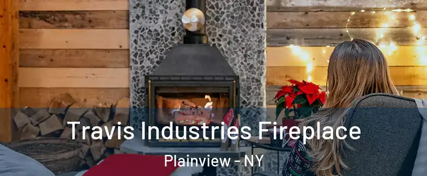  Travis Industries Fireplace Plainview - NY
