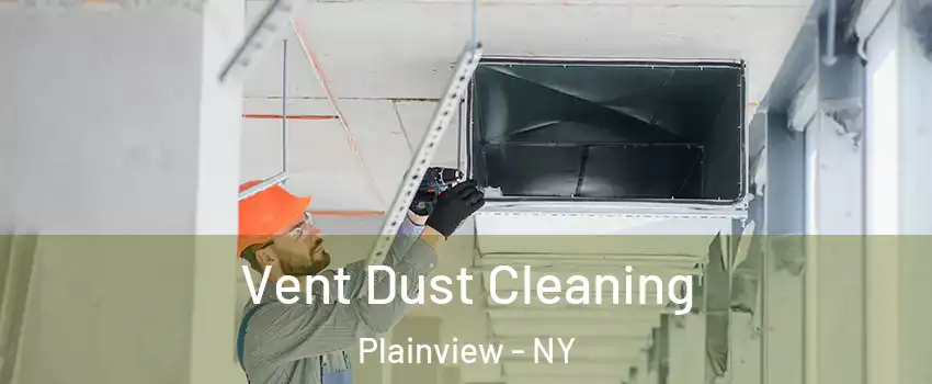  Vent Dust Cleaning Plainview - NY