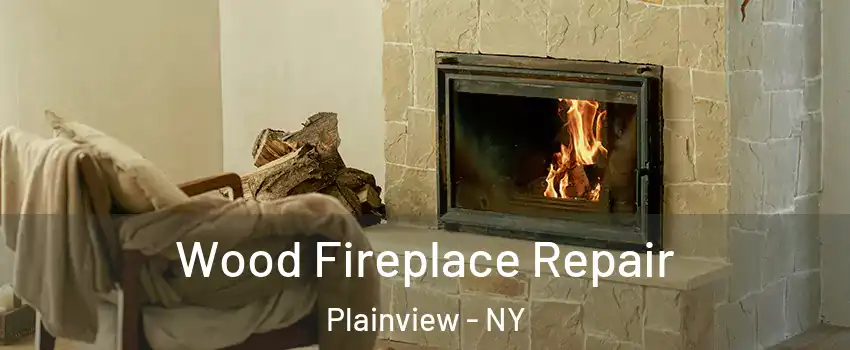  Wood Fireplace Repair Plainview - NY