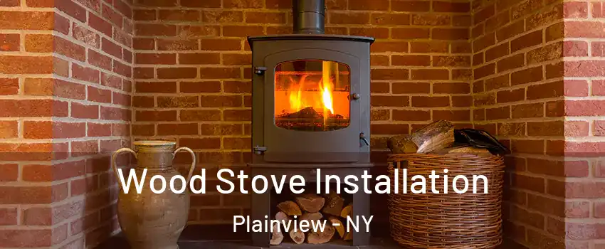  Wood Stove Installation Plainview - NY